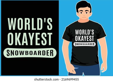 World Okayest Snowboarder. Typography Snowboarder Vector Design.