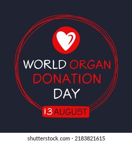 World Organ Donation Day, held on 13 August.