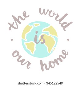 The world is our home. Motivational poster