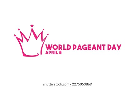 World Pageant Day. April 8. Poster, banner, card, background. Eps 10.