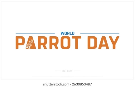 World Parrot Day on white background, Typographic Design of World Parrot Day, Vector Design of World Parrot Day, World Parrot Day Design