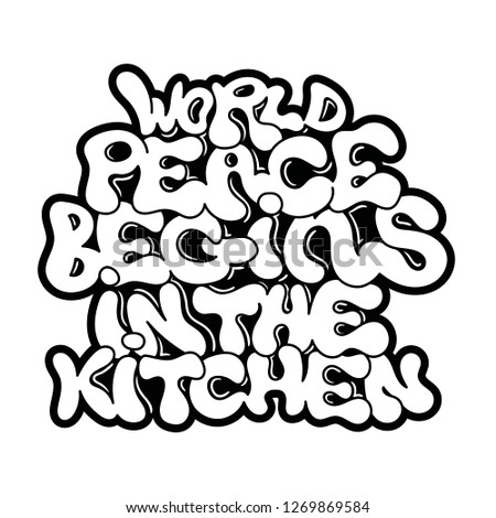 World peace begins in the kitchen go vegan vegetarian phrase graffiti bombing style lettering vegan friendly mascot logo print for clothes t shirt sweatshirt poster sticker patch cartoon graphic.