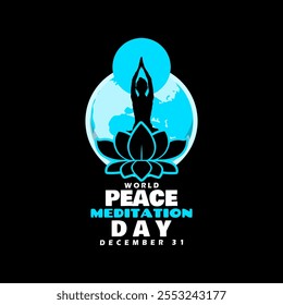 World Peace Meditation Day to celebrate on December 31th. Illustration of the silhouette of a woman meditating on a lotus flower with the earth on a black background.