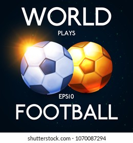 World Plays Football. Realistic and Gold Balls. Soccer Poster Layout Design Template with Shine. Vector illustration