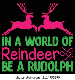 In A World Of Reindeer Be A Rudolph