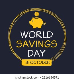 World Savings Day held on 31 October.