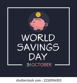 World Savings Day held on 31 October.