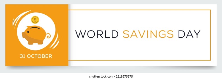 World Savings Day held on 31 October.