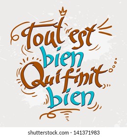 World Sayings Hand Drawn Text Lettering with Quotations and Proverb "All is well, what ends well" on French