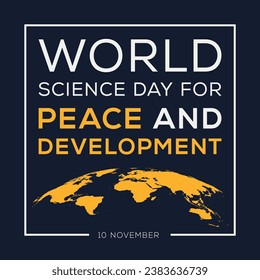 World Science Day for Peace and Development, held on 10 November.