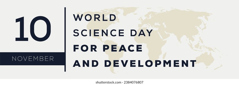 World Science Day for Peace and Development, held on 10 November.