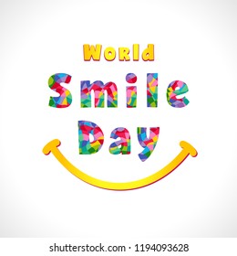 World Smile Day festive greetings with facet letters. Coloured smiling graphic text. Congratulating celebrating isolated template. Bright smiles in minimalist style colorful design World Smile Day festive greetings with facet letters. Coloured smiling graphic text. Congratulating celebrating isolated template. Bright smiles in minimalist style colorful design