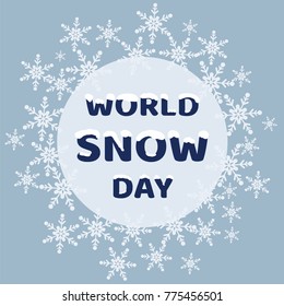 World snow day greeting card. Inscription with the effect of snow-capped letters on the snowflakes.