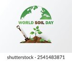 World Soil Day. It shows a green globe at the top, Beneath that, there is a small plant sprouting from soil, symbolizing growth, soil health, and care for the environment.paper art cut style.