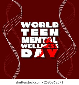 World Teen Mental Wellness Day to celebrate on March 2nd. Bold text with an illustration of a teenage girl sitting alone on a maroon background.