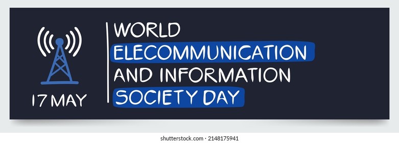 World Telecommunication and Information Society Day, held on 17 May.