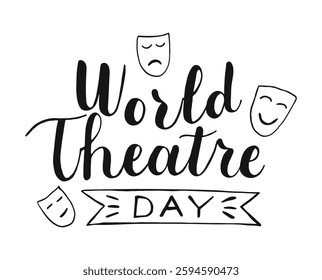 World theatre day Hand drawn Calligraphy lettering with Masks. Vector illustration for greeting card, party invitation, banner, poster, flyer. Handwritten words isolated on white background