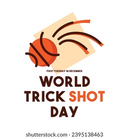 World Trick Shot Day. First Tuesday in December. Eps 10.