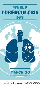 World Tuberculosis Day. March 24 - information banner of the fight against tuberculosis with a silhouette map of the world, a view of the affected blue flat lungs. Banner Vertical blue World TB day.