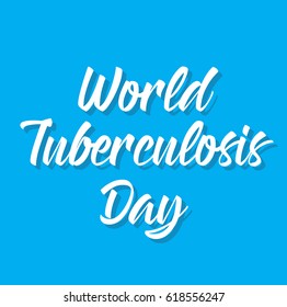 world tuberculosis day, text design. Vector calligraphy. Typography poster. Usable as background.