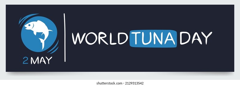 World Tuna Day, held on 2 MAY.