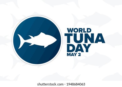 World Tuna Day. May 2. Holiday concept. Template for background, banner, card, poster with text inscription. Vector EPS10 illustration