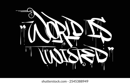 WORLD IS TWISTED graffiti tag style design