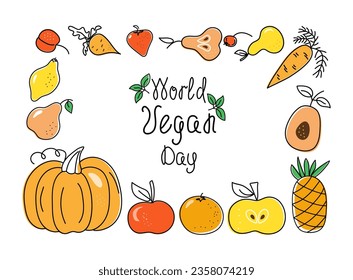 World Vegan Day. Frame Food, Set of vegetables, fruits and hand drawn calligraphy lettering. Vegetarianism.  Local farmers market and diet food concept. Vector illustration. Isolated background.