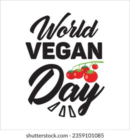 World Vegan Day typography design for t-shirt, cards, frame artwork, bags, mugs, stickers, tumblers, phone cases, print etc.