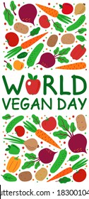 World vegan day. Vertical banner with an inscription and a background pattern with vegetables and fruits. Tomato, cucumber, potato, beet, carrot, pepper, apple, greens. Isolated on a white. Vector.