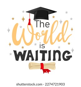 The world is waiting. Congrats Graduates. Handwritten text with graduation cap and scroll of diploma. Element for degree ceremony and educational programs design. Vector illustration