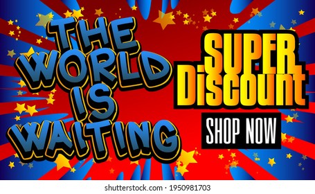 The World is Waiting Super Discount Comic book style advertisement text. School, educational related sale poster. Words, quote on colorful background. Banner, template. Cartoon vector illustration.