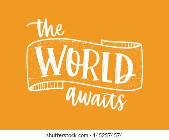 The World Waits inspiring message or phrase handwritten with elegant cursive calligraphic font and decorated by ribbon. Modern lettering isolated on orange background. Monochrome vector illustration.