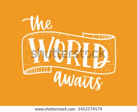 The World Waits inspiring message or phrase handwritten with elegant cursive calligraphic font and decorated by ribbon. Modern lettering isolated on orange background. Monochrome vector illustration.