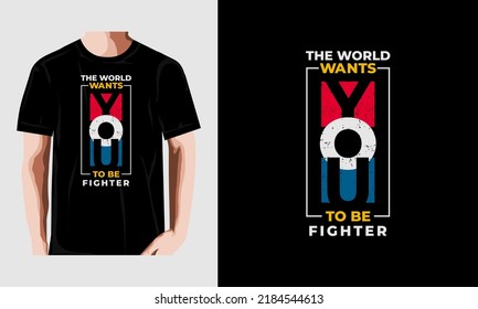 THE WORLD WANTS YOU TO BE FIGHTER modern inspirational quotes t shirt. 