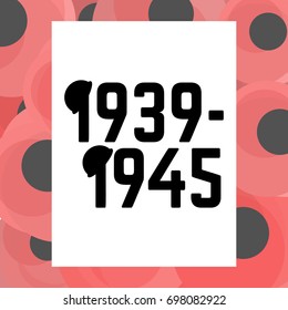 World War second 1939 -1945 card with stylized poppies background. Vector illustration