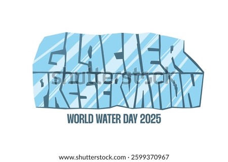 World water day 2025 theme vector illustration. Glacier preservation hand drawn text. Ice carved lettering design for poster, banner and card. Ecology concept.