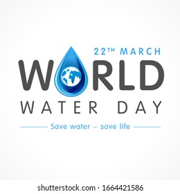 World water day banner, 22 march lettering and earth on drop water. Save water − save life, vector illustration background