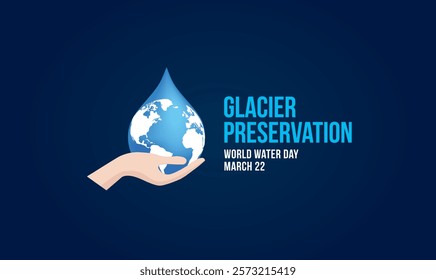 World Water Day Concept. glacier preservation. Saving water and glacier preservation concept- Environment day and earth day.