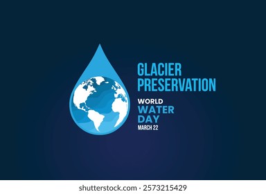 World Water Day Concept. glacier preservation. Saving water and glacier preservation concept- Environment day and earth day.