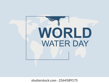 World Water Day Global Map Design with Dripping Element. Minimalist world map design featuring "World Water Day" text in a frame with a creative dripping water effect. World water day illustration