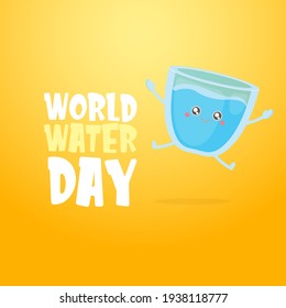 World water day greeting card or banner design template with funny cartoon smiling water glass character isolated on orange background . International water day concept vector illustration