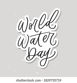 World Water Day hand drawn lettering design. Designed for advertising, announcement, invitation, party, menu, bar, restaurant. Phrase for greeting card or poster.