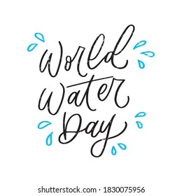 World Water Day hand drawn lettering design. Designed for advertising, announcement, invitation, party, menu, bar, restaurant. Phrase for greeting card or poster.