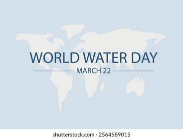 World Water Day March 22 Global Map Design. Clean minimalist world map design with "World Water Day March 22" text, featuring white continents on a soft blue background