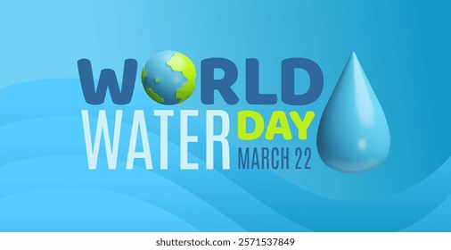 World water day, March 22, 3D plastic style render banner design. Planet earth and aqua drop. Ecology and environment conservation concept. International eco-friendly awareness