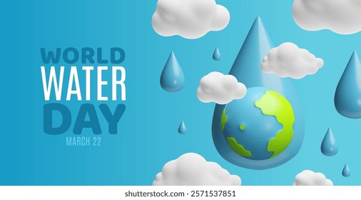 World water day, March 22, 3D plastic style render banner design. Planet earth in aqua drop and clouds. Ecology and environment conservation concept. International eco-friendly awareness