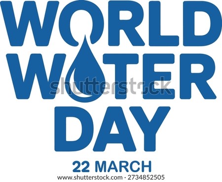 World Water Day March 22 Global Awareness Graphic with Blue Typography Water Drop Icon for Environmental Conservation and Sustainability Poster Design