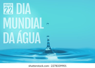 World Water Day, March 22nd. Drop of water with gradient in green and blue colors and message written in Portuguese on the left. EPS illustration.