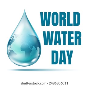 World water day poster. Realistic water drop with globe inside isolated vector illustration